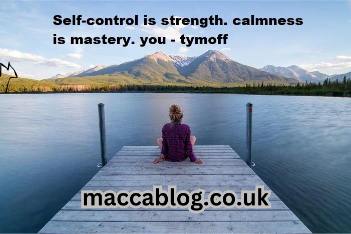 Self-control is Strength. Calmness is Mastery. You – Tymoff