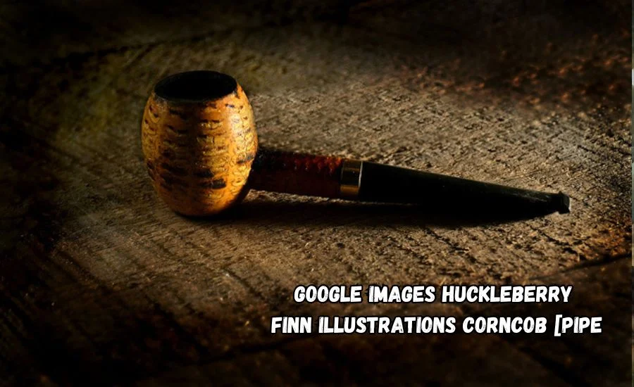 Google Images Huckleberry Finn Illustrations Corncob [Pipe